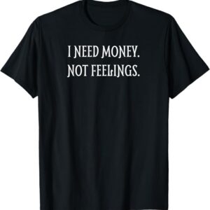 Need Money Not Advice – Viral Funny T-Shirt (Best Seller)
